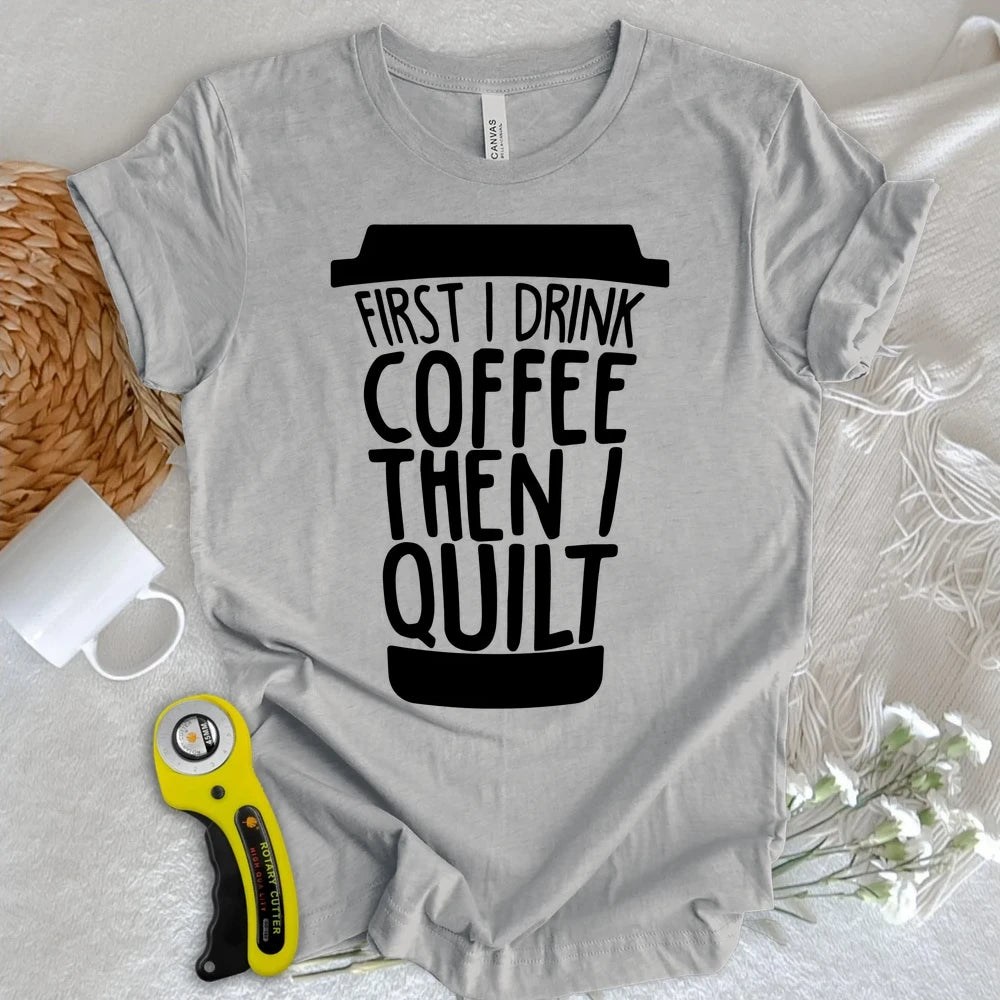 Coffee Then Quilt T-shirt