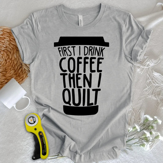 Coffee Then Quilt T-shirt