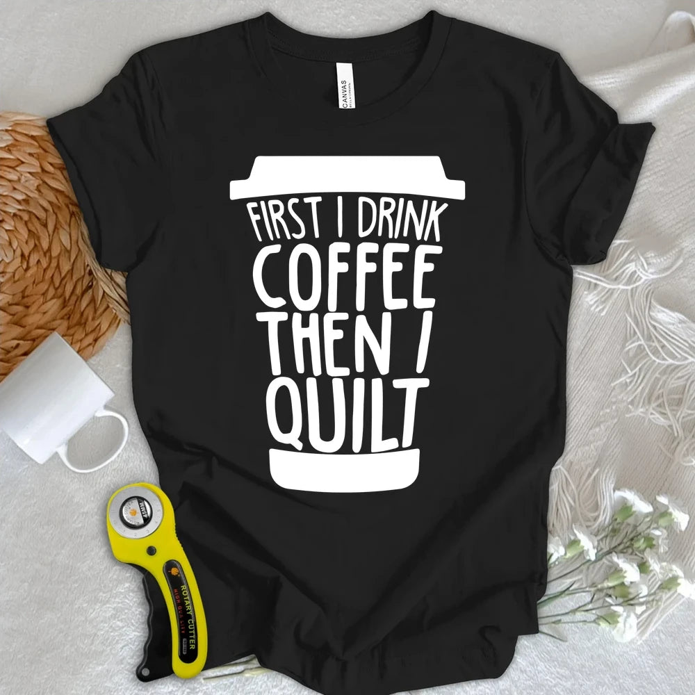 Coffee Then Quilt T-shirt