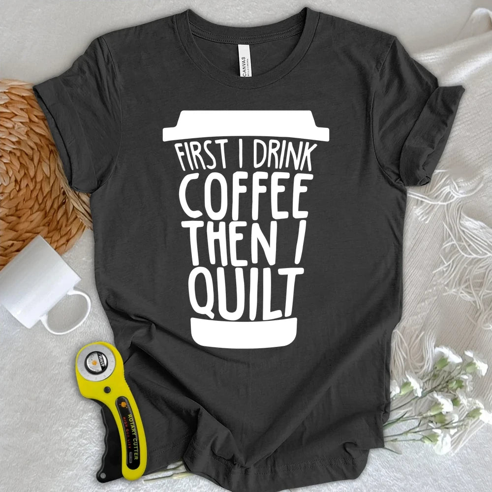 Coffee Then Quilt T-shirt