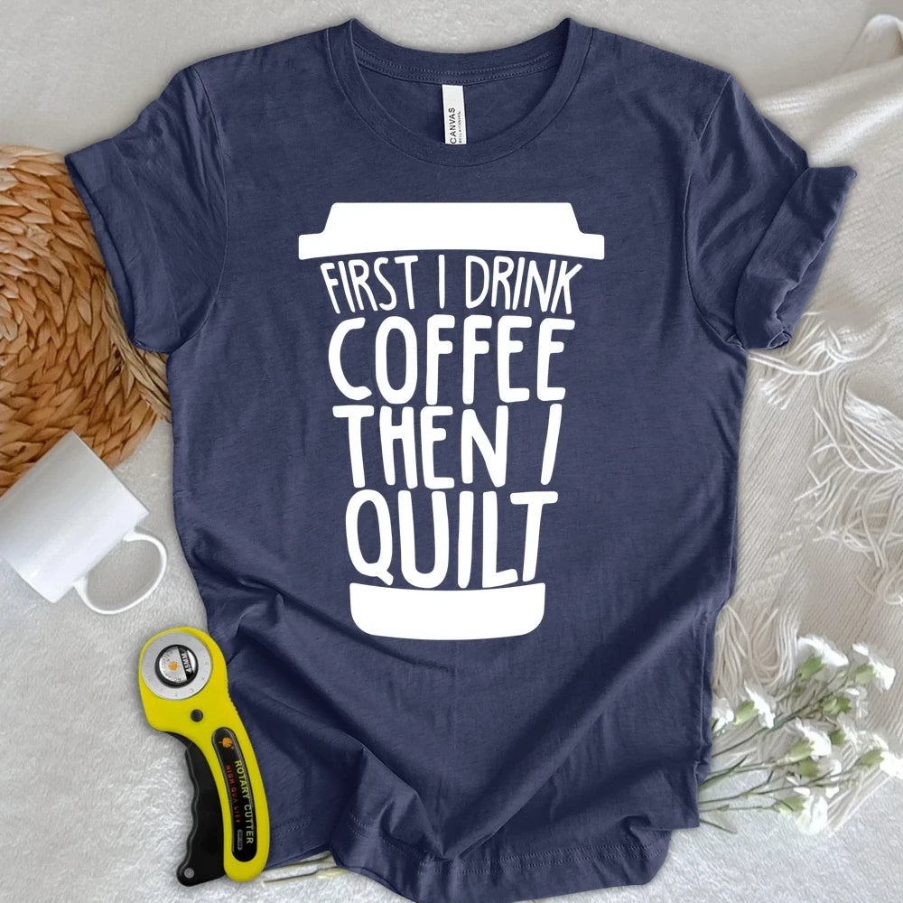 Coffee Then Quilt T-shirt