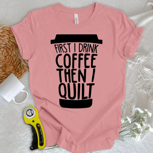 Coffee Then Quilt T-shirt