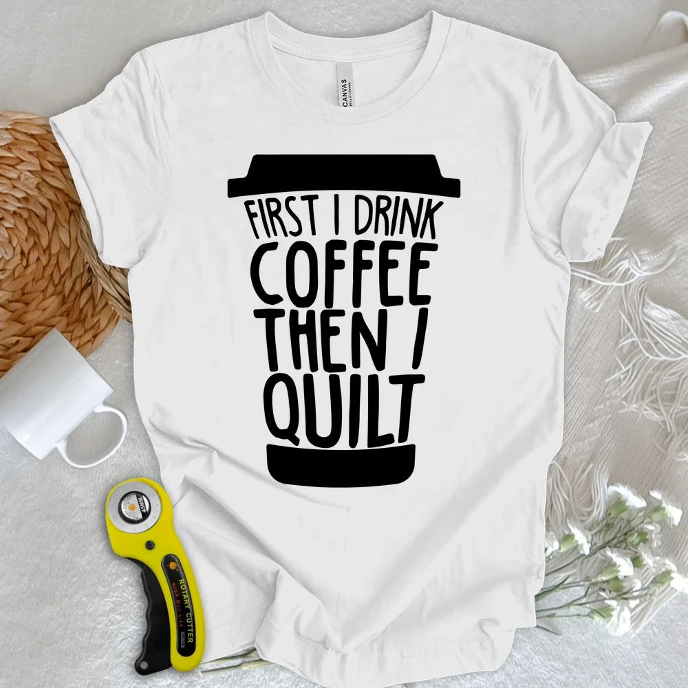 Coffee Then Quilt T-shirt