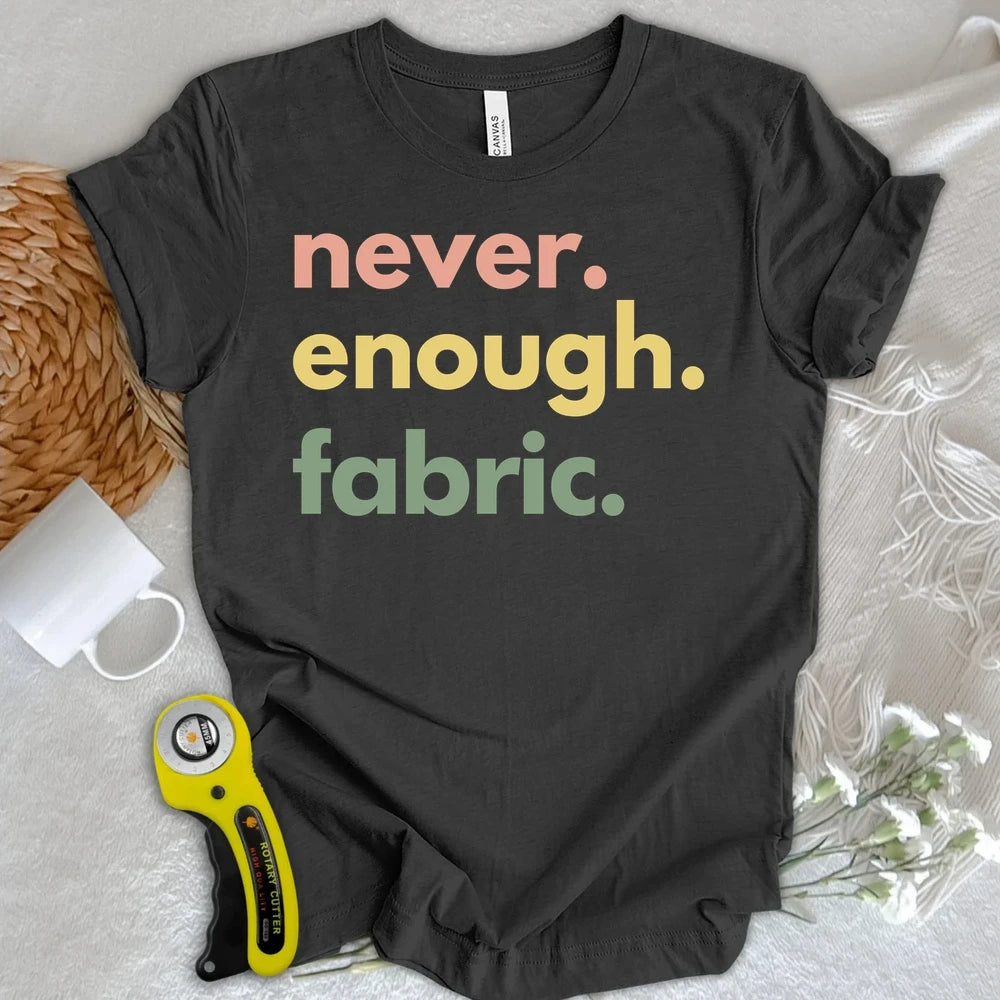 Never Enough Fabric T-shirt