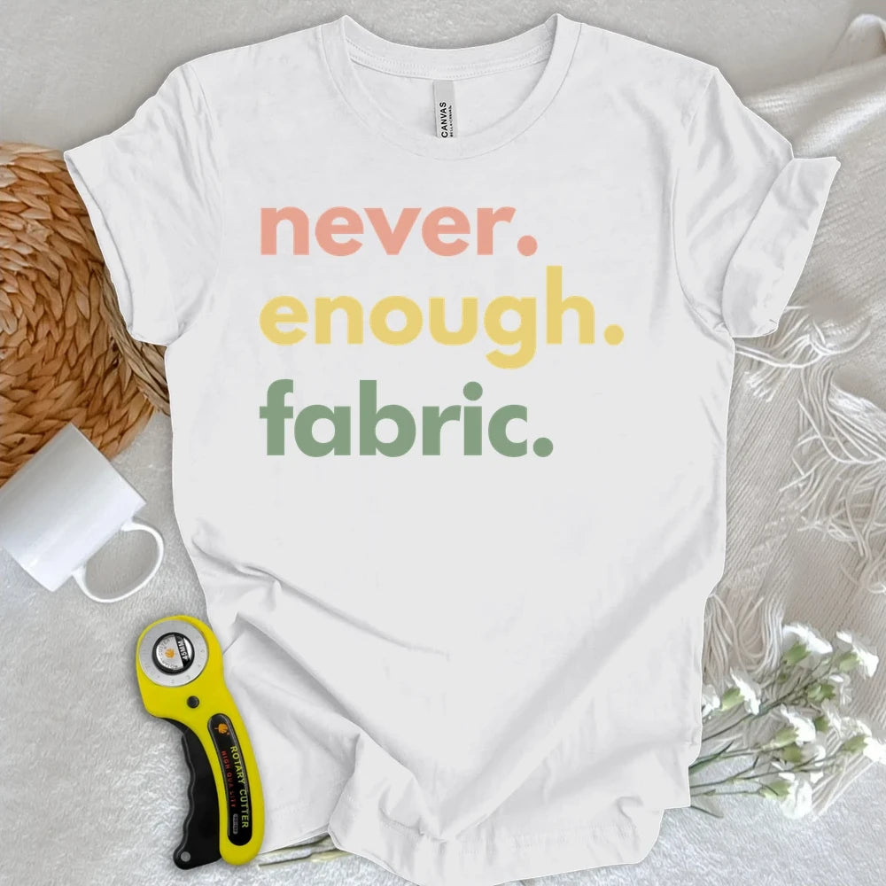 Never Enough Fabric T-shirt