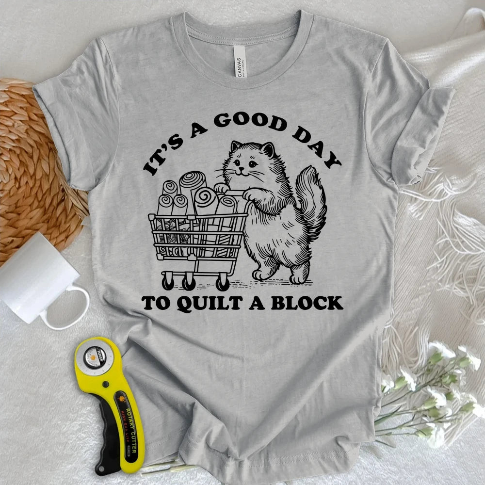 Good Day To Quilt T-shirt