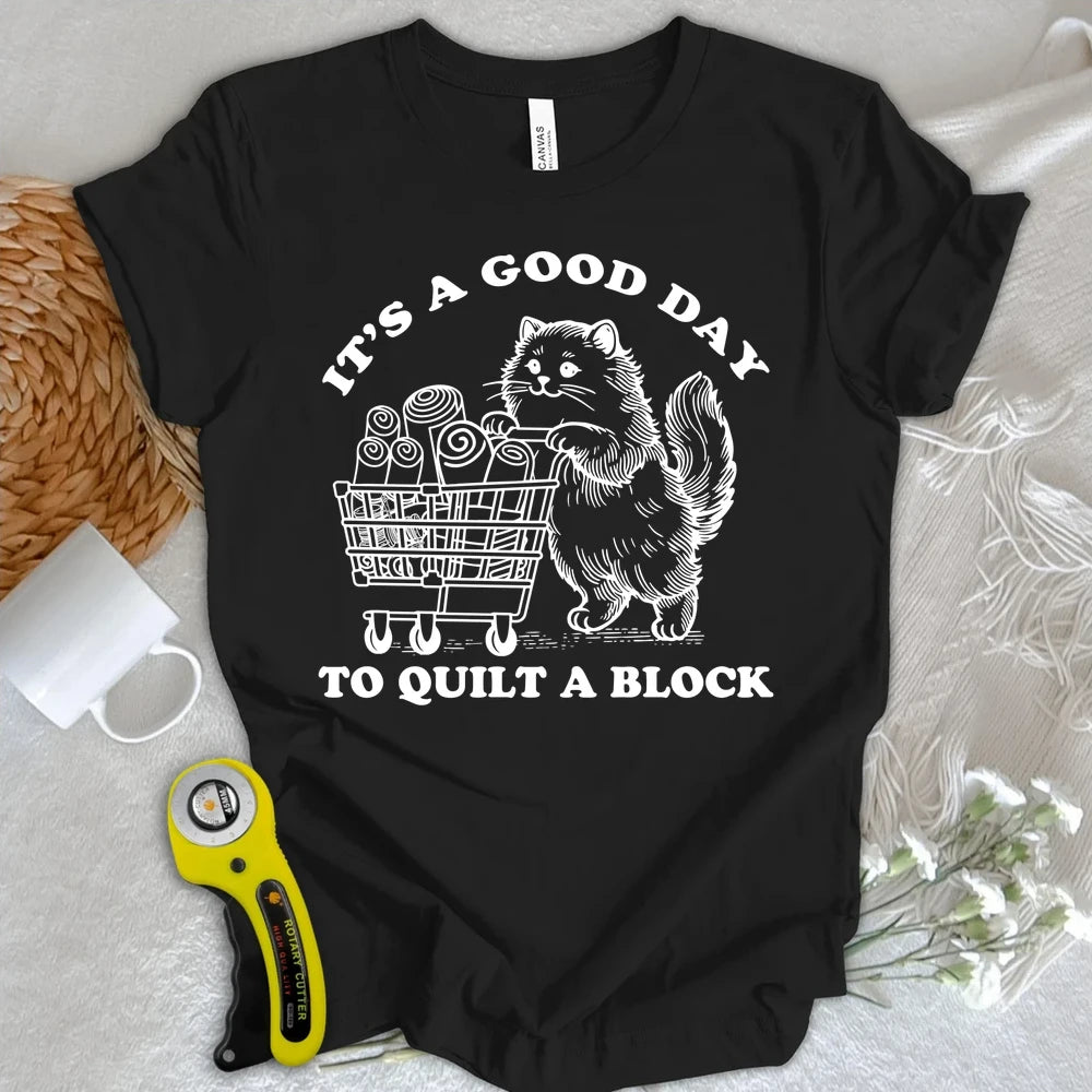 Good Day To Quilt T-shirt