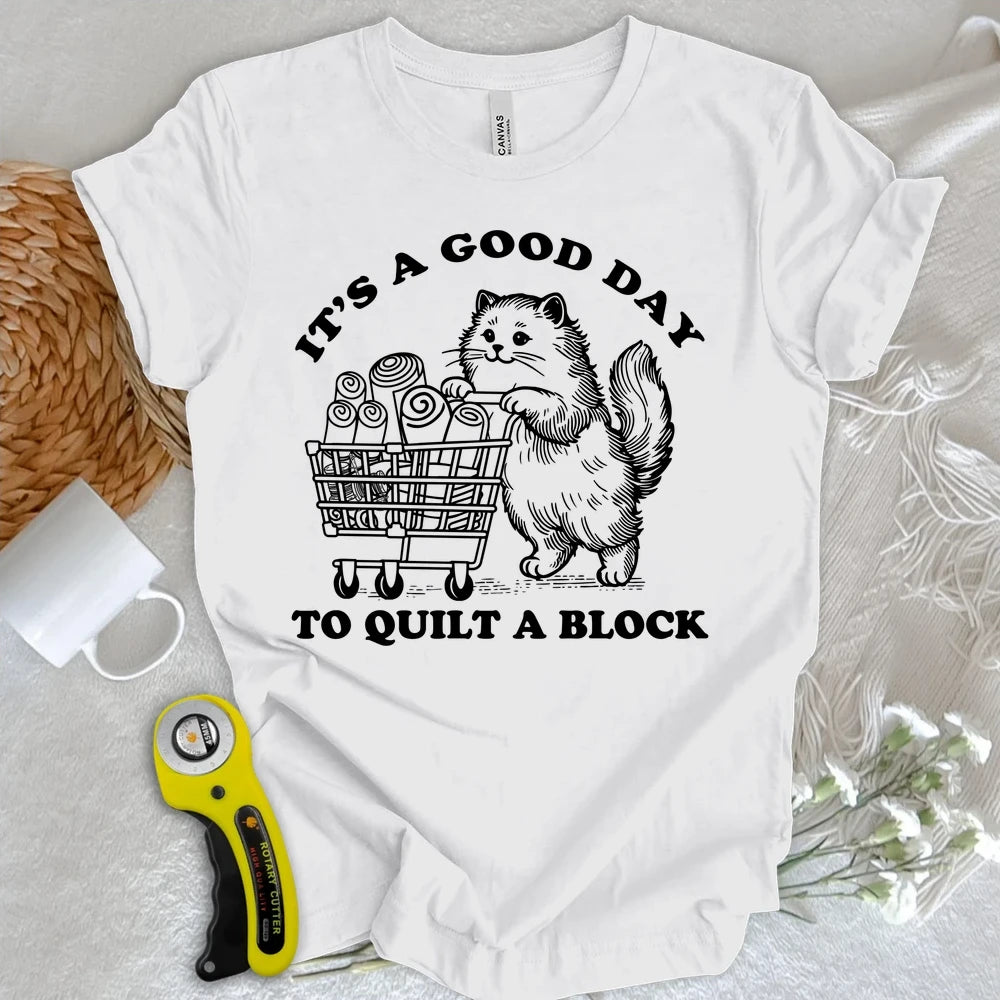 Good Day To Quilt T-shirt