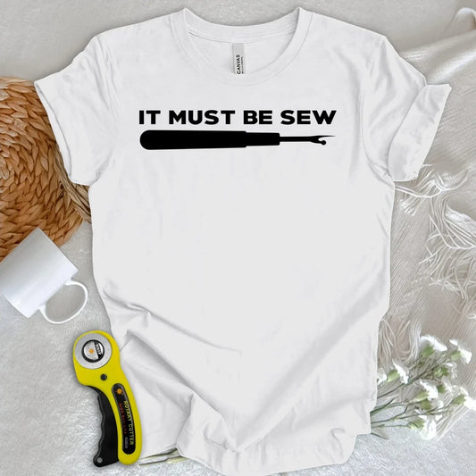 It Must Be Sew T-shirt