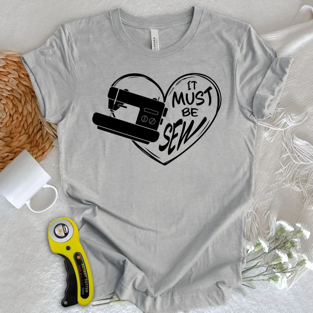 It Must Be Sew Heart T-shirt