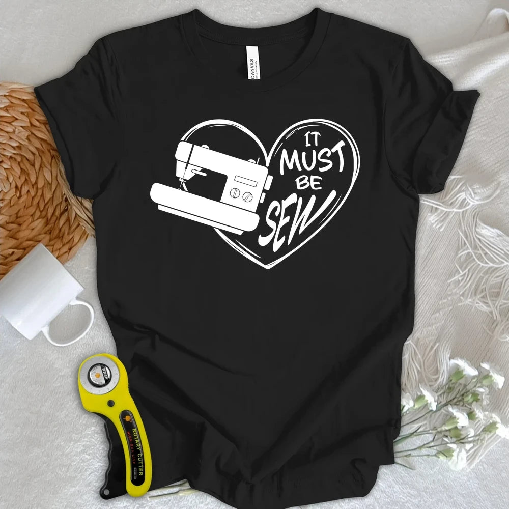 It Must Be Sew Heart T-shirt