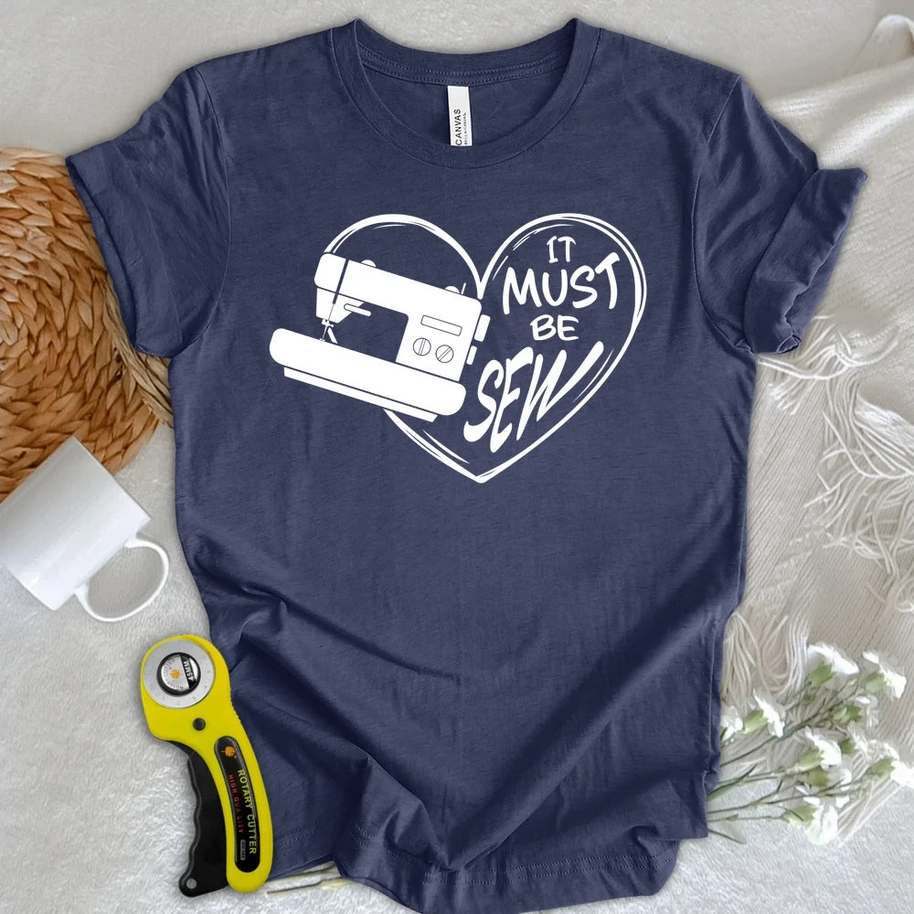 It Must Be Sew Heart T-shirt