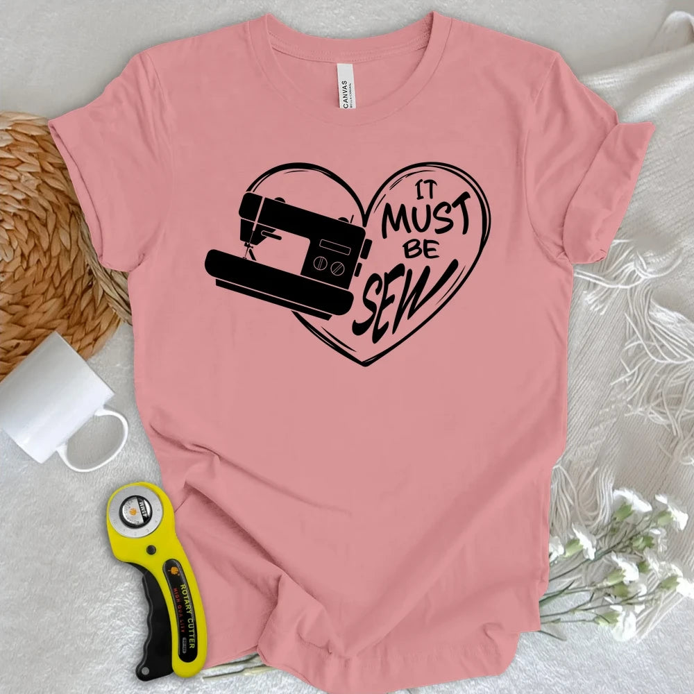 It Must Be Sew Heart T-shirt