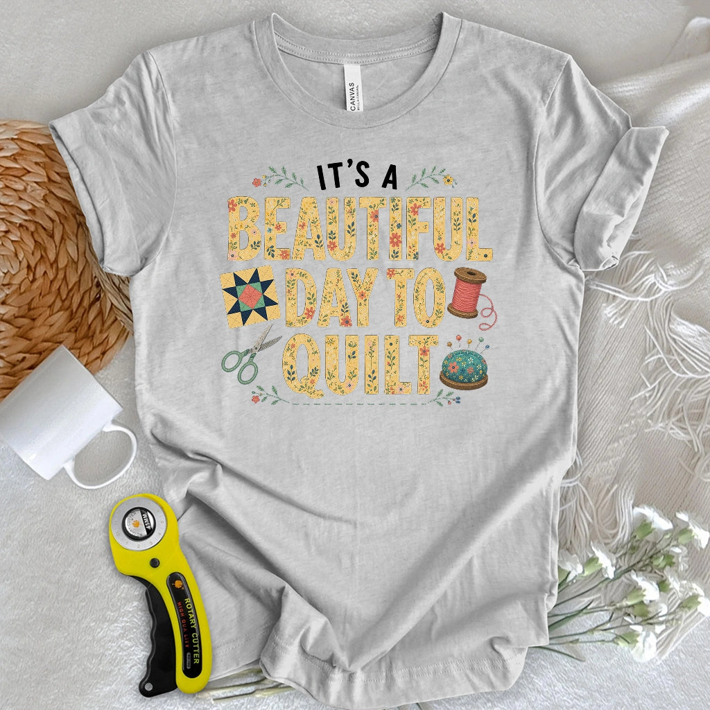 Beautiful Day To Quilt T-shirt