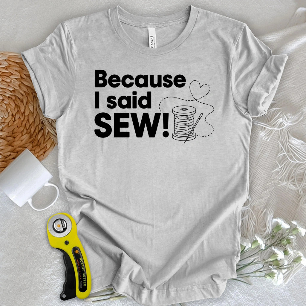 Because I Said SEW T-shirt