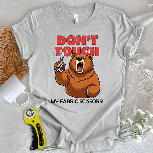 Don't touch my fabric scissors T-shirt