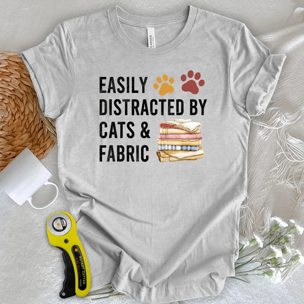 Easily Distracted By Cats & Fabric T-shirt