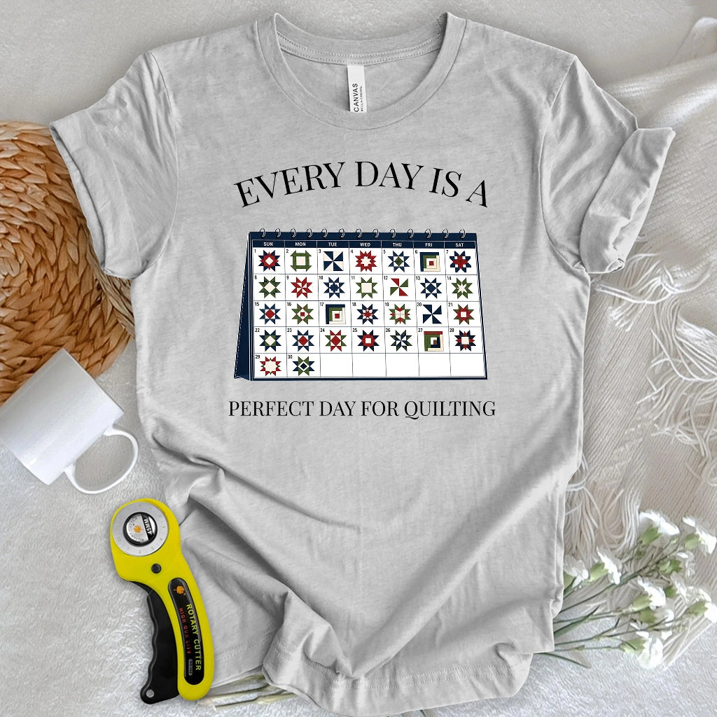 Everyday is A Perfect Day For Quilting T-shirt