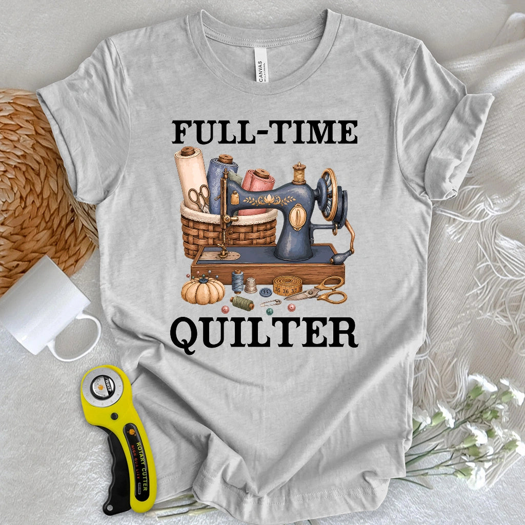 Full-Time Quilter T-shirt