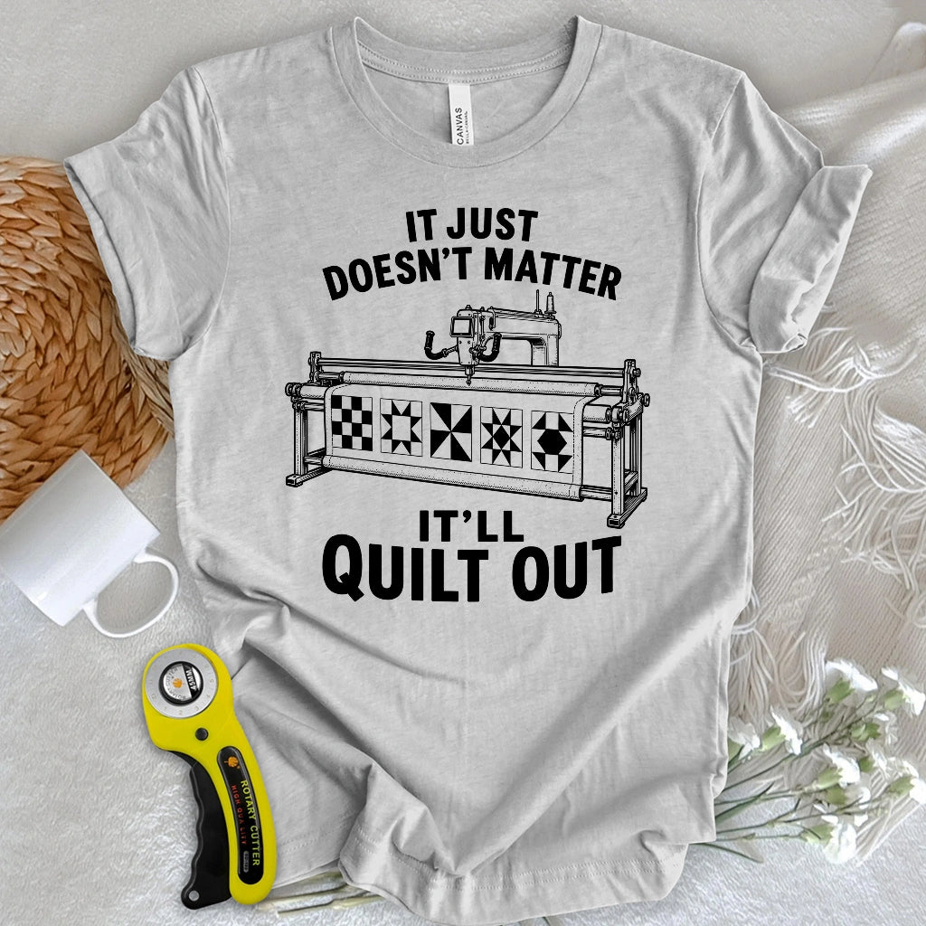 It’ll Quilt Out T-shirt