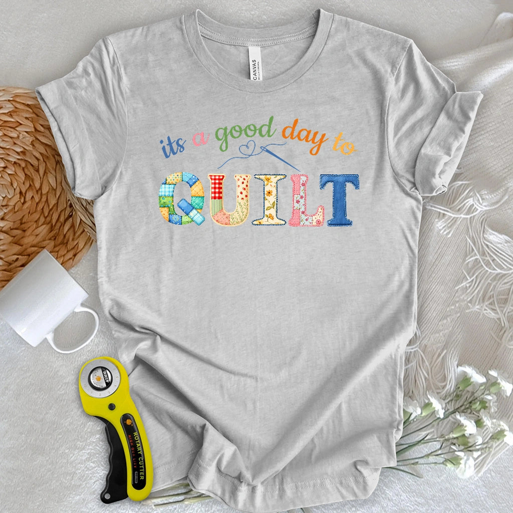 It's a Good Day To Quilt T-shirt