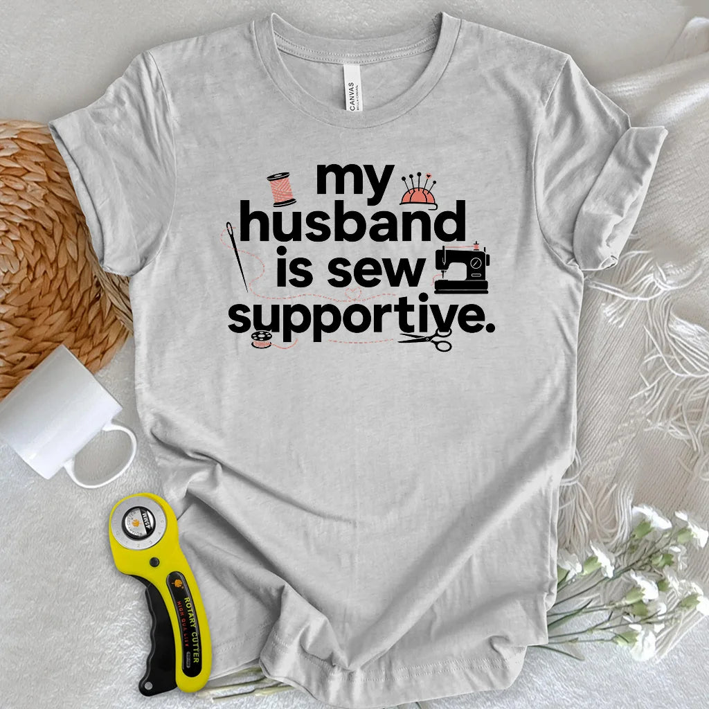 My Sew Supportive Husband T-shirt