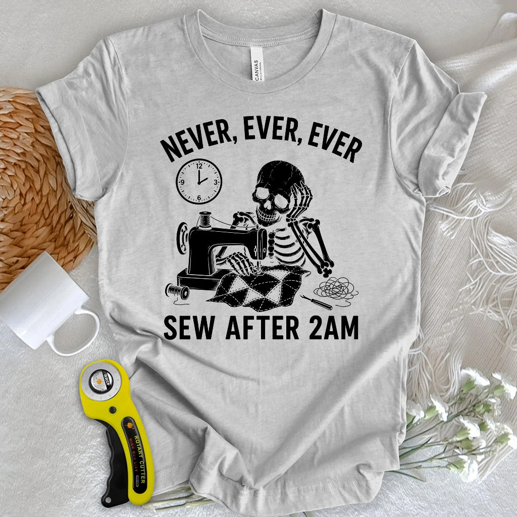 Never Sew After 2AM T-shirt