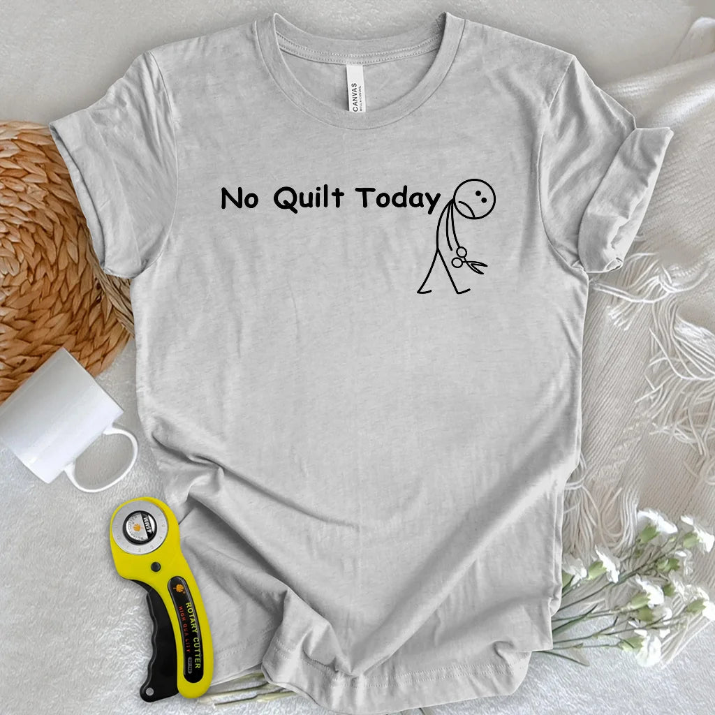 No Quilt Today T-shirt