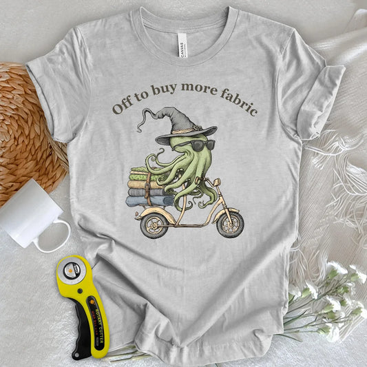 Off To Buy More Fabric T-Shirt