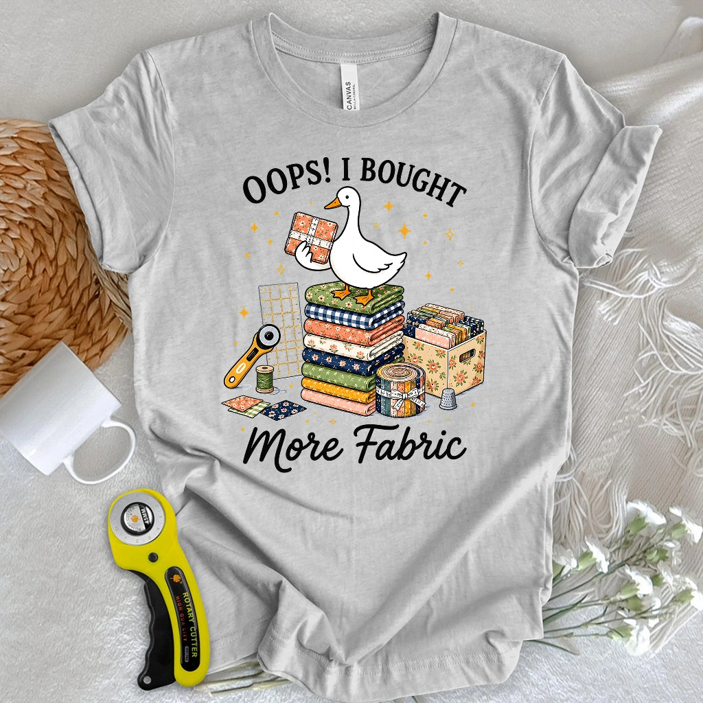 Oops I Bought More Fabric T-shirt
