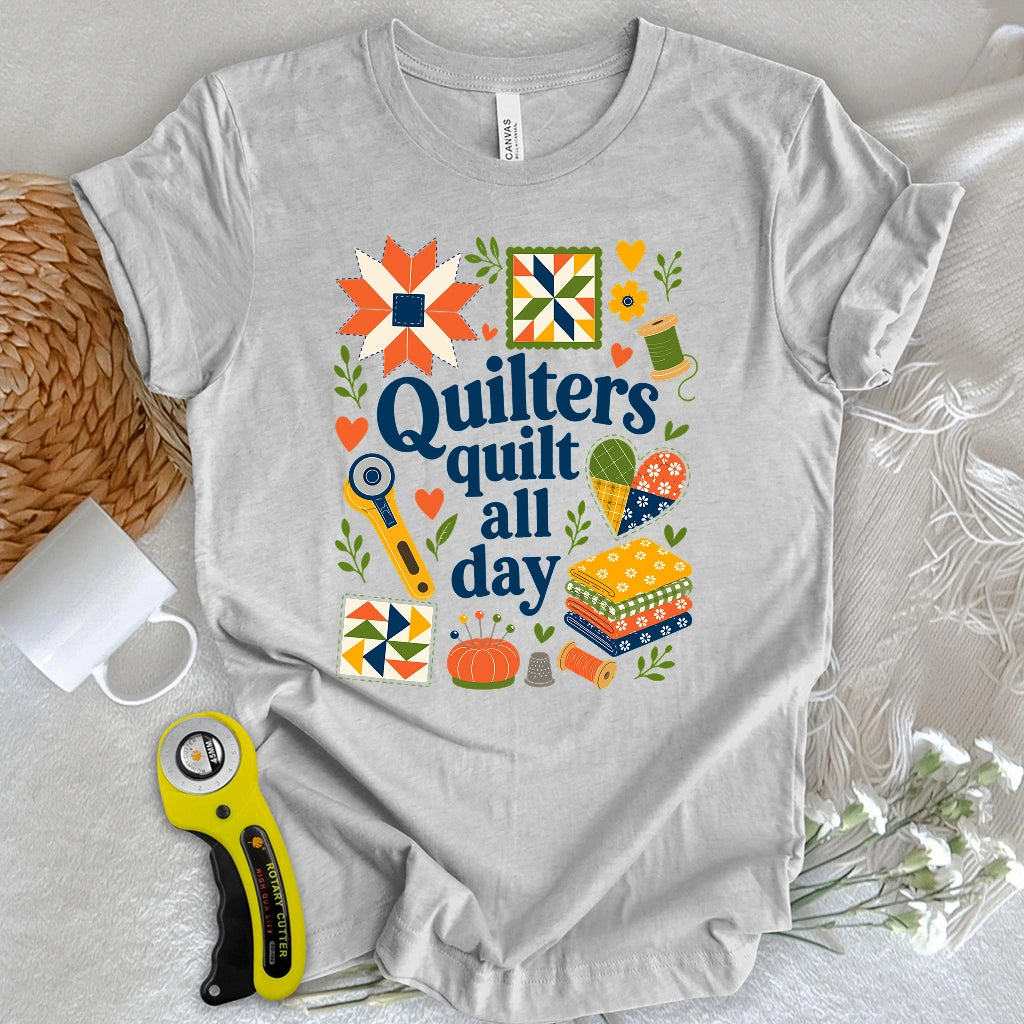 Quilters Quilt All Day T-shirt