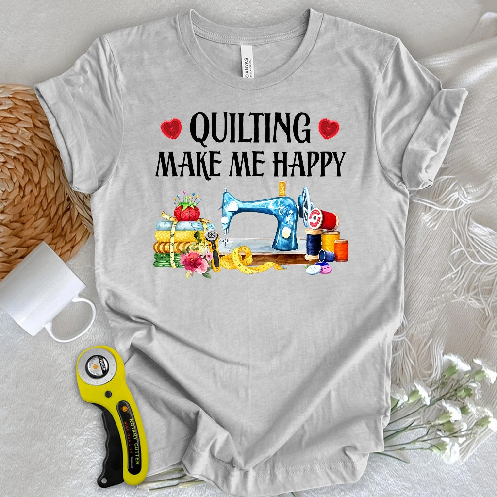 Quilting Makes Me Happy T-shirt