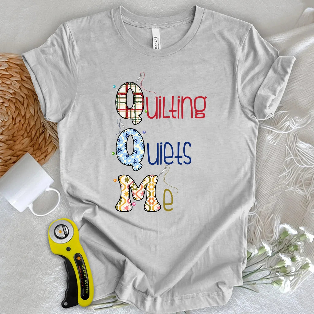Quilting quiets me T-Shirt