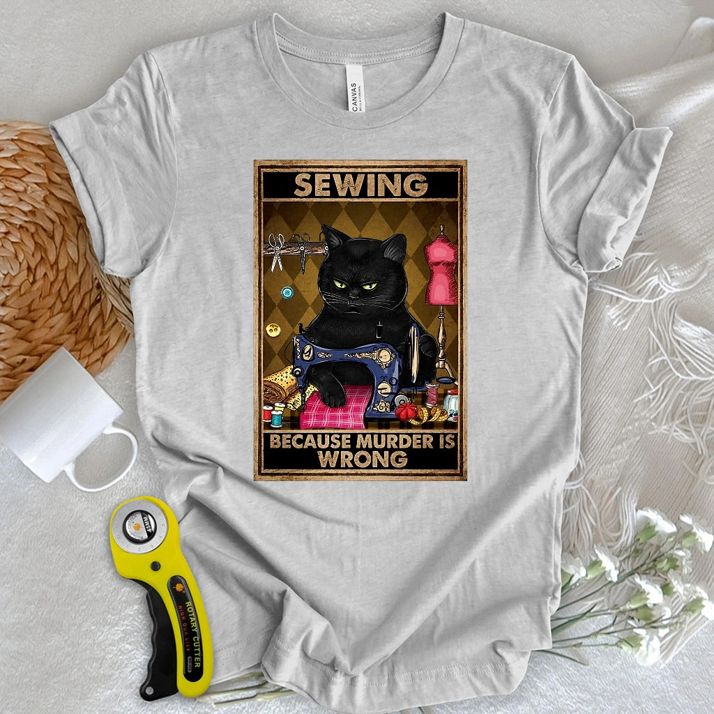 Sewing Because Murder Is Wrong T-shirt