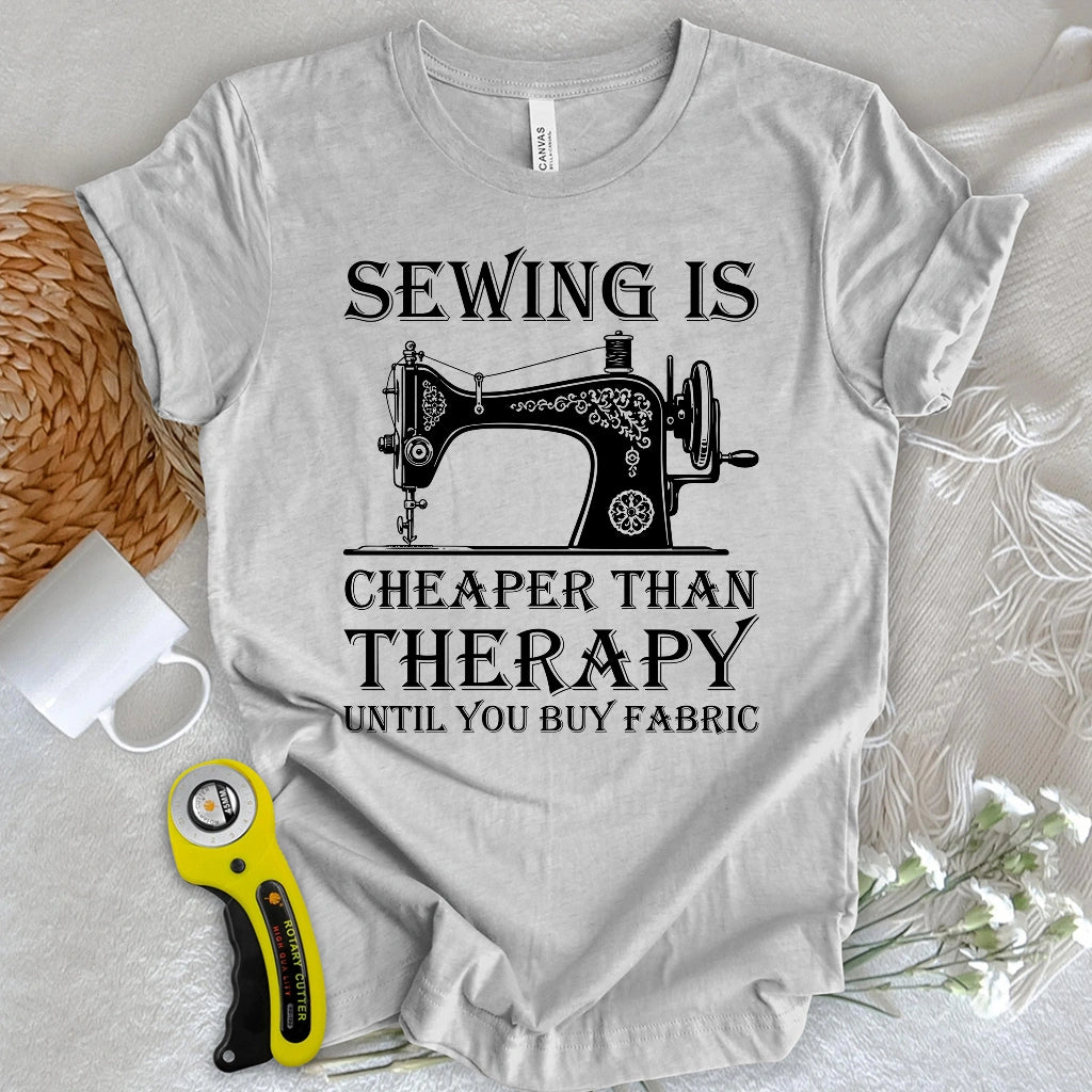 Sewing is Cheaper Than Therapy T-shirt