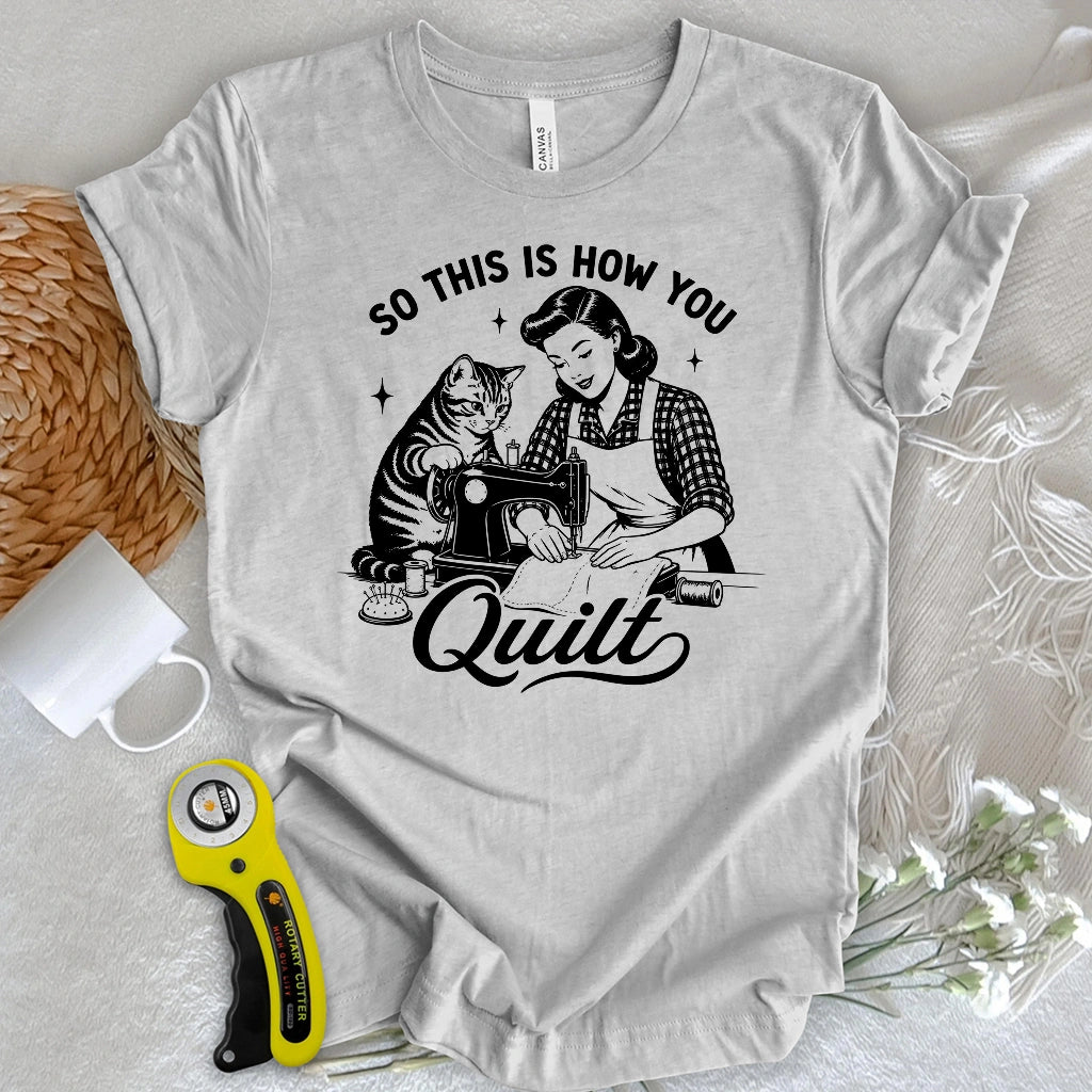 So This Is How U Quilt T-shirt