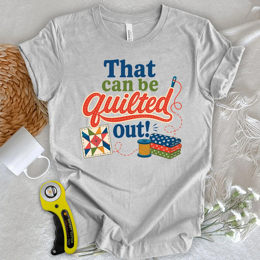 That Can Be Quilted Out T-shirt