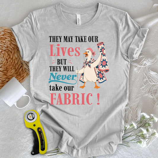 They’ll Never Take Our Fabric T-shirt