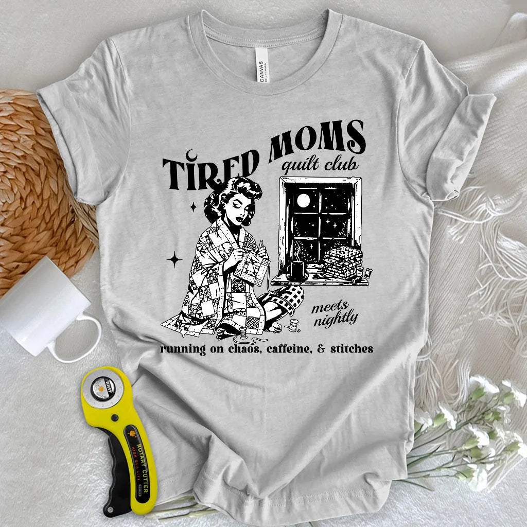 Tired Quilt Moms T-Shirt