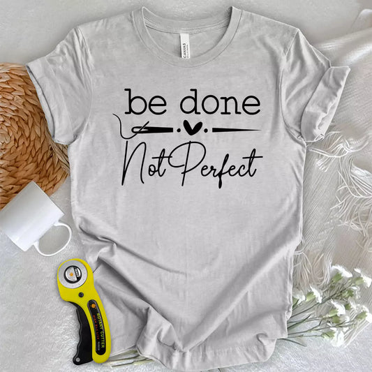 Be done, not perfect T-shirt