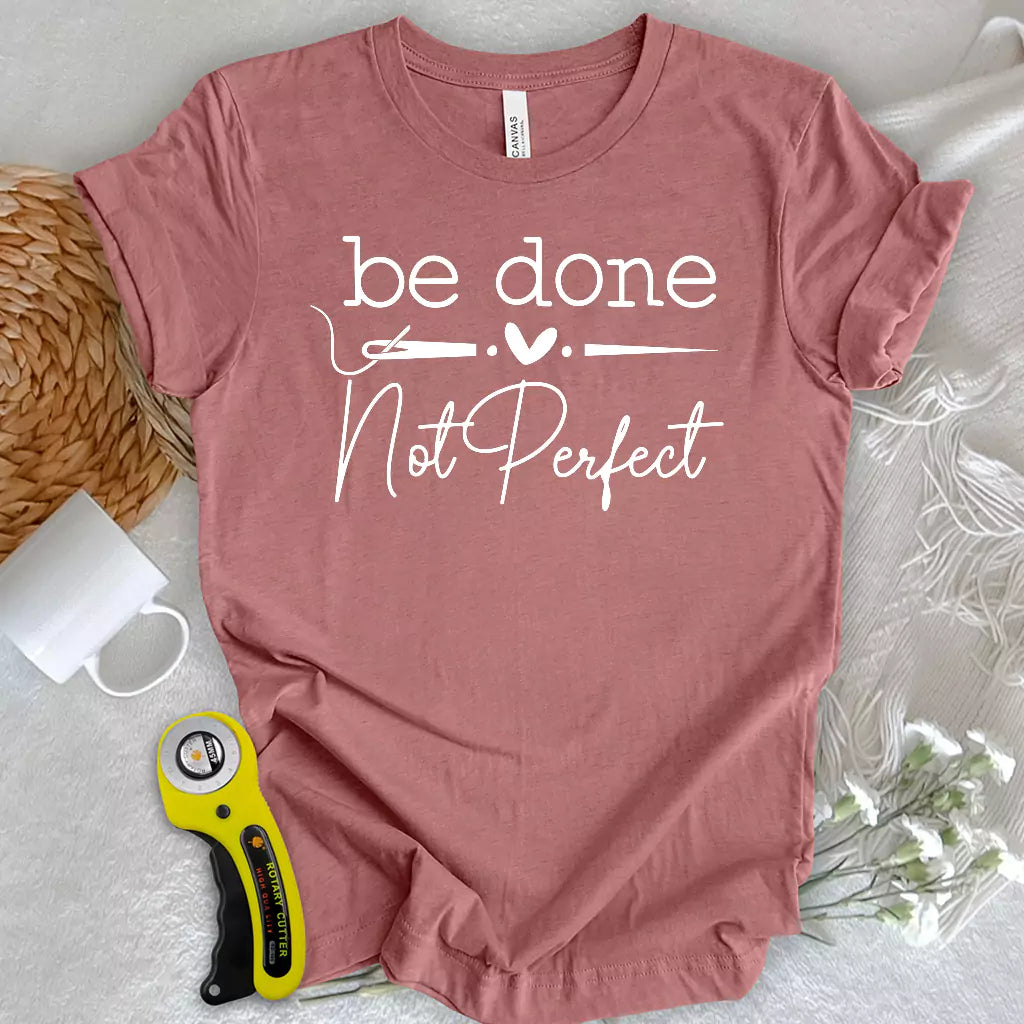 Be done, not perfect T-shirt