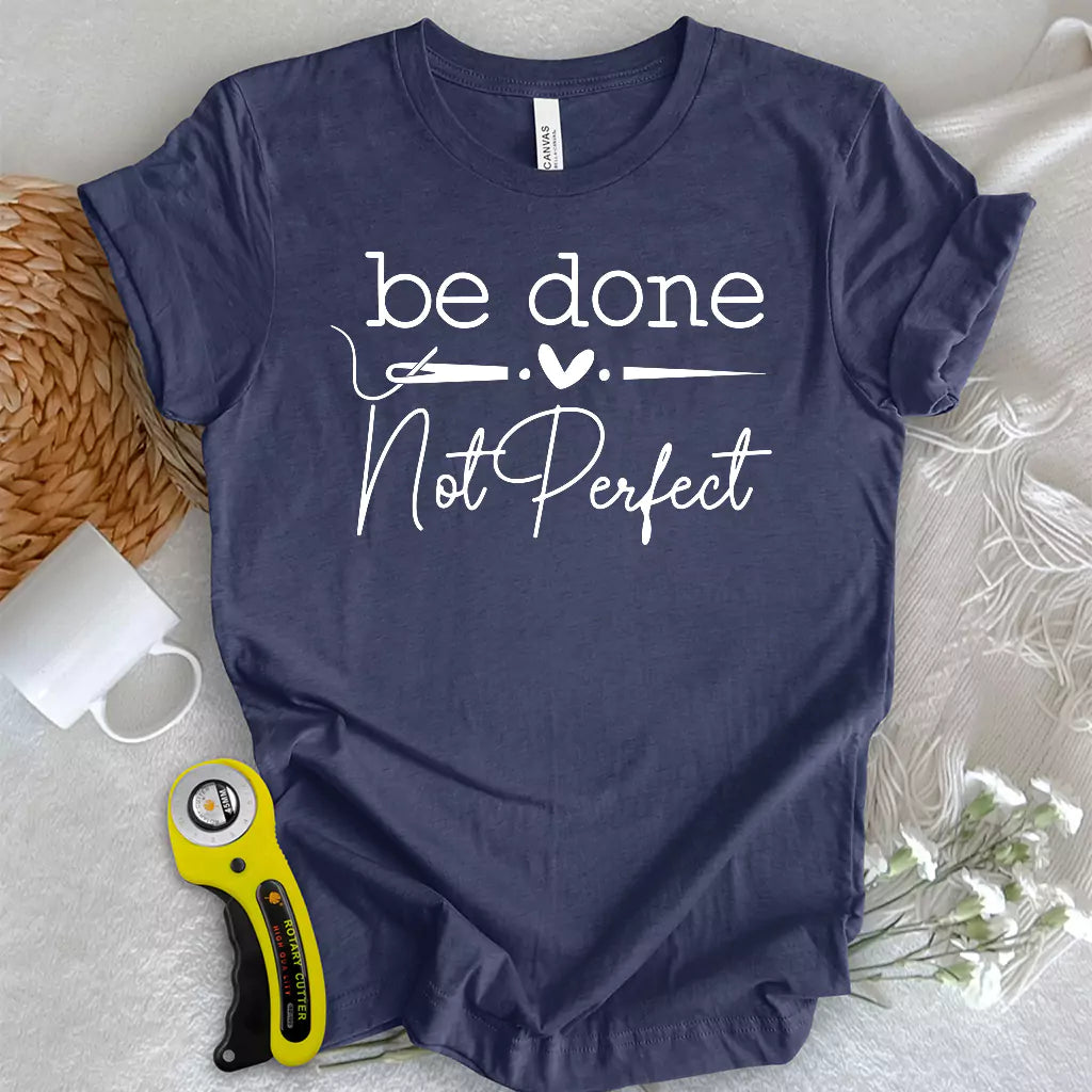 Be done, not perfect T-shirt