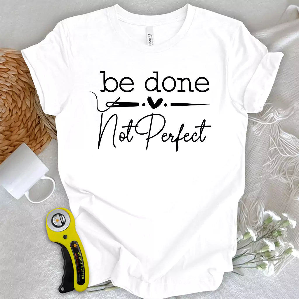 Be done, not perfect T-shirt