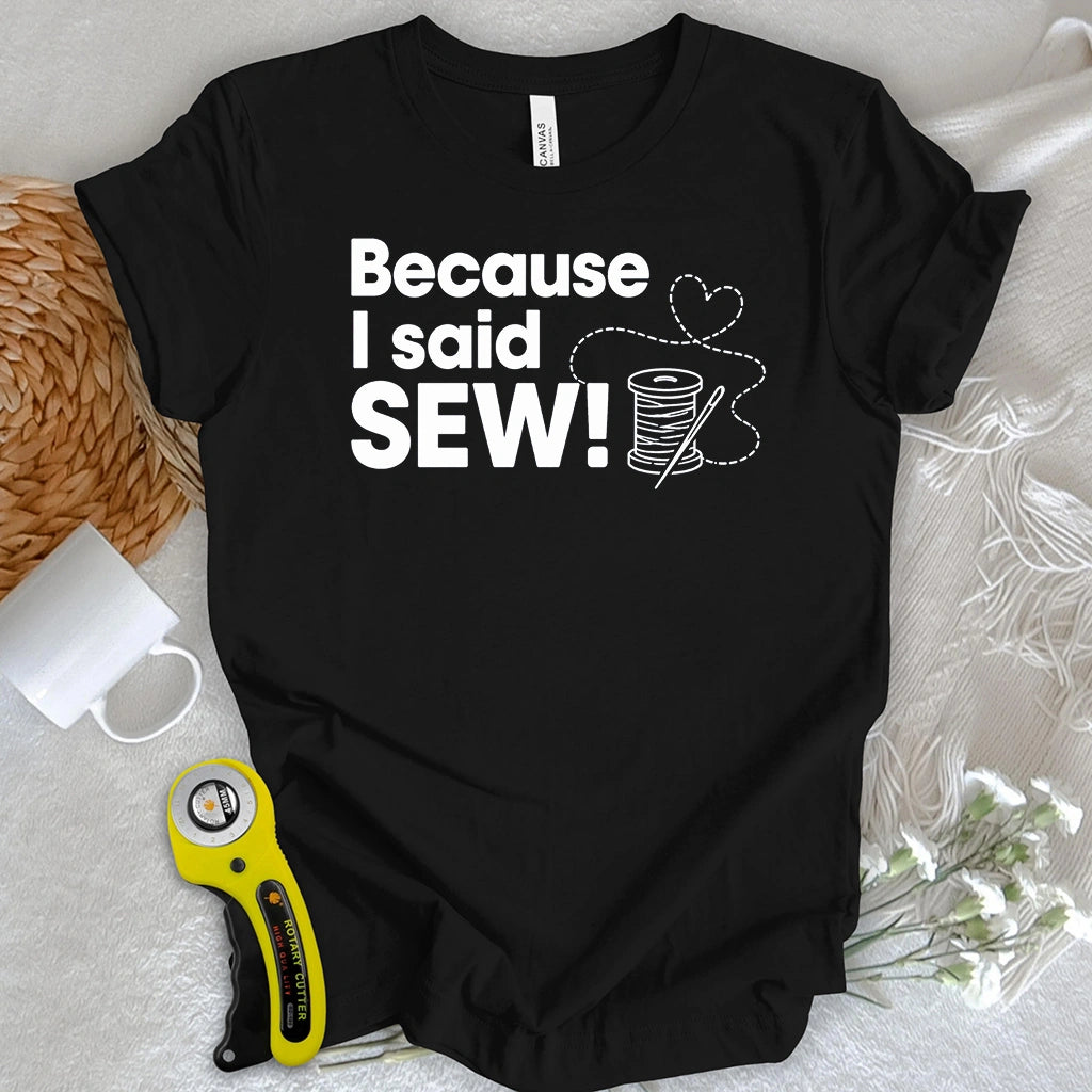 Because I Said SEW T-shirt