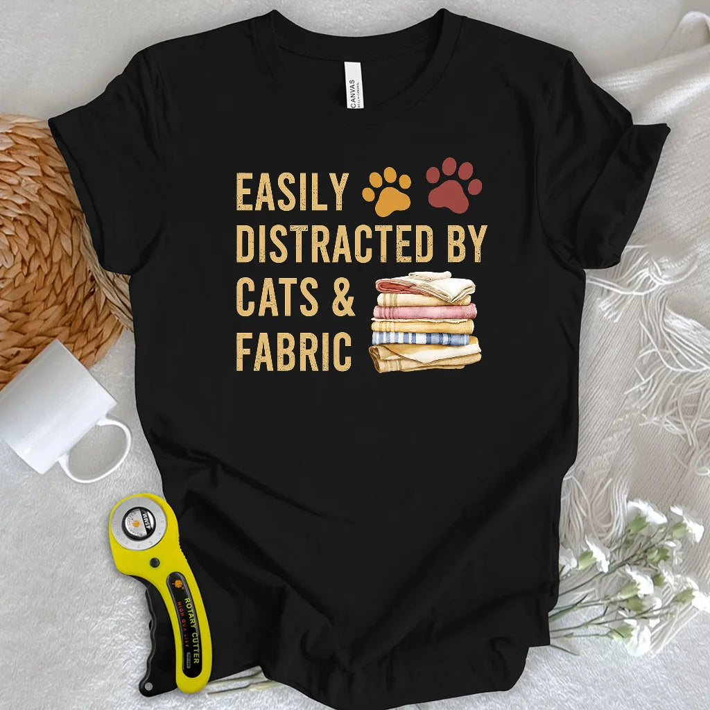 Easily Distracted By Cats & Fabric T-shirt