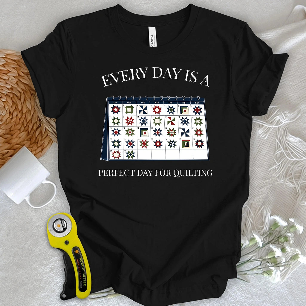 Everyday is A Perfect Day For Quilting T-shirt