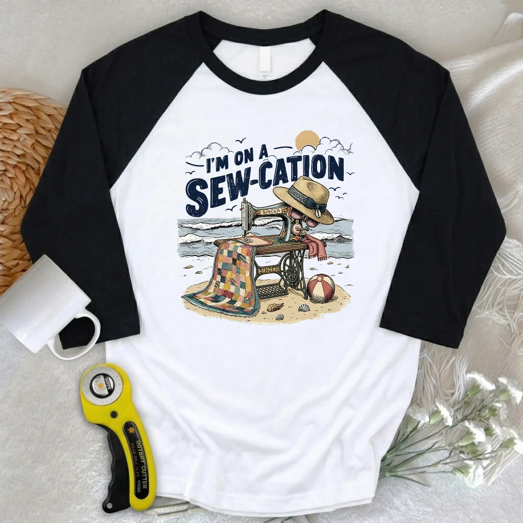 I'm On a Sew-Cation 3/4 Sleeve T-shirt
