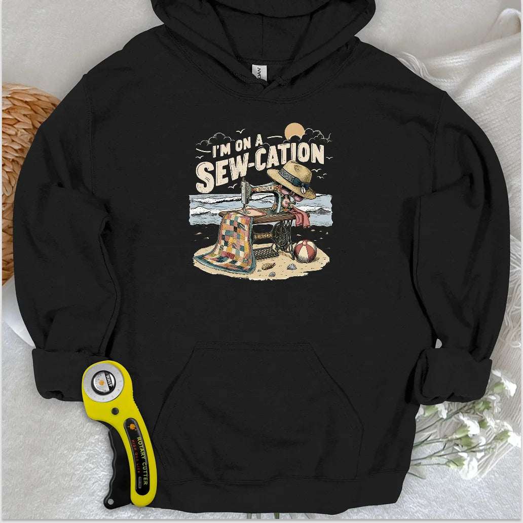 I'm On a Sew-Cation Hoodie