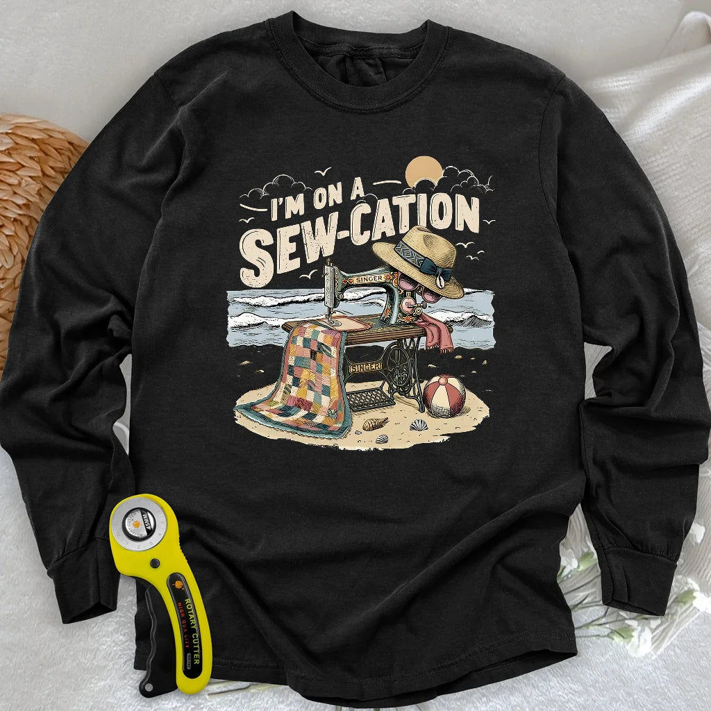 I'm On a Sew-Cation Long Sleeve T-shirt