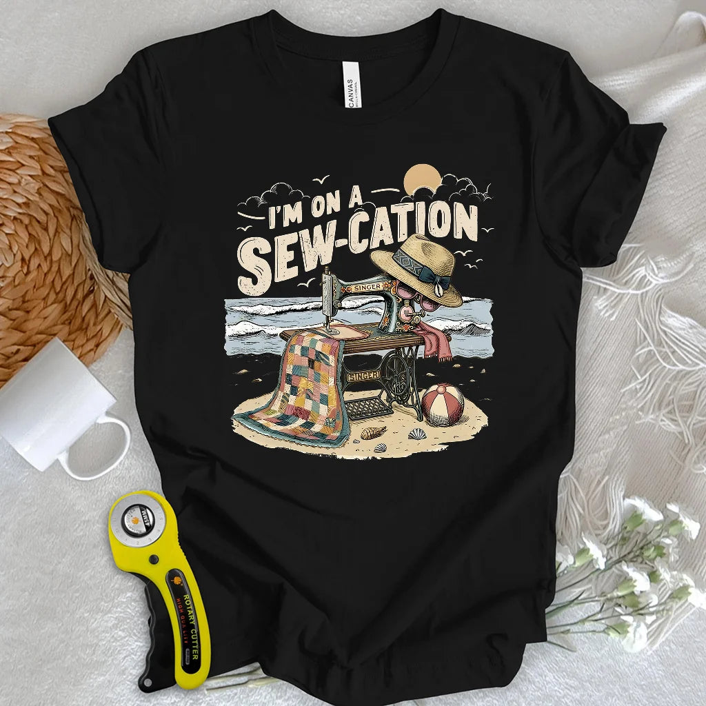I'm On a Sew-Cation T-shirt